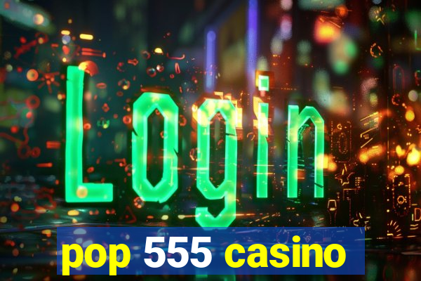 pop 555 casino